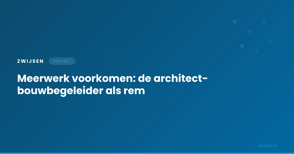 Faalkosten en meerwerk beperken met bouwbegeleiding
